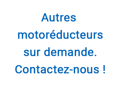 Autres motoreducteurs sur demande